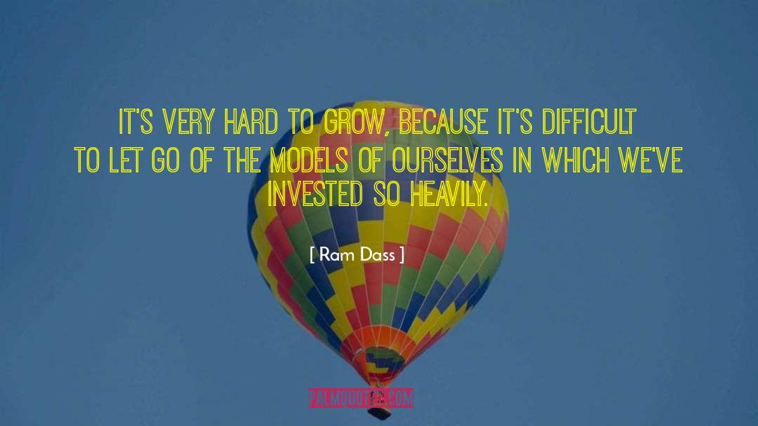 Ram Dass Quotes: It's very hard to grow,