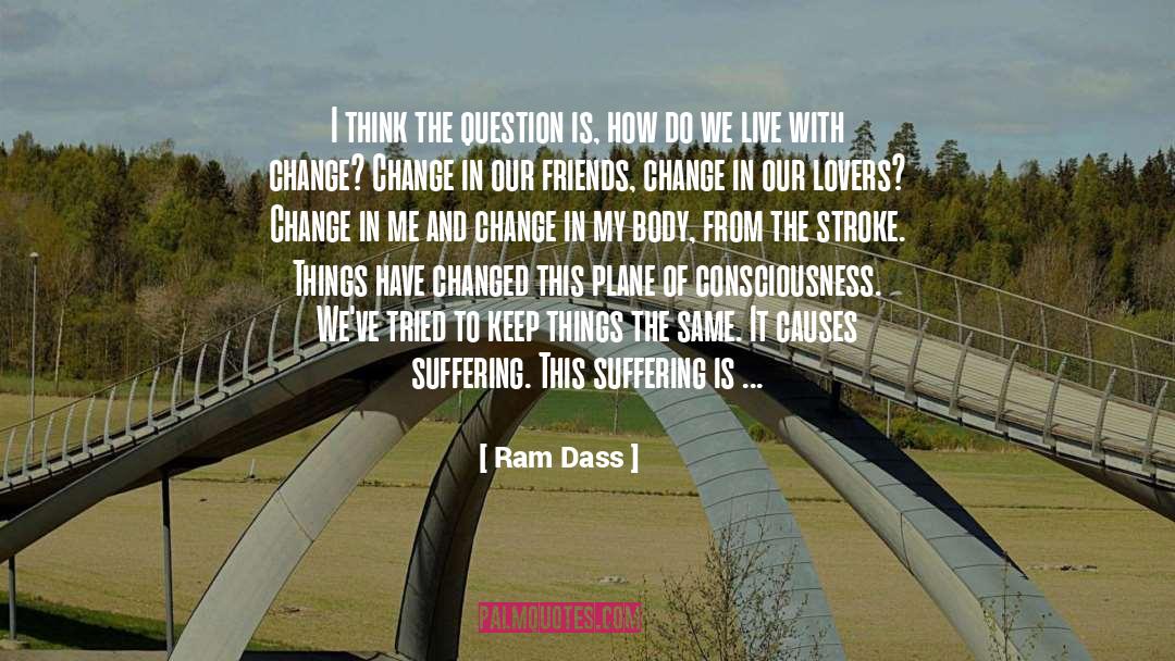 Ram Dass Quotes: I think the question is,
