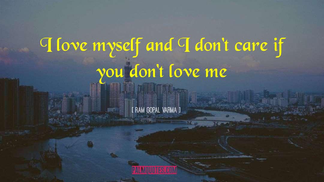 Ram Gopal Varma Quotes: I love myself and I