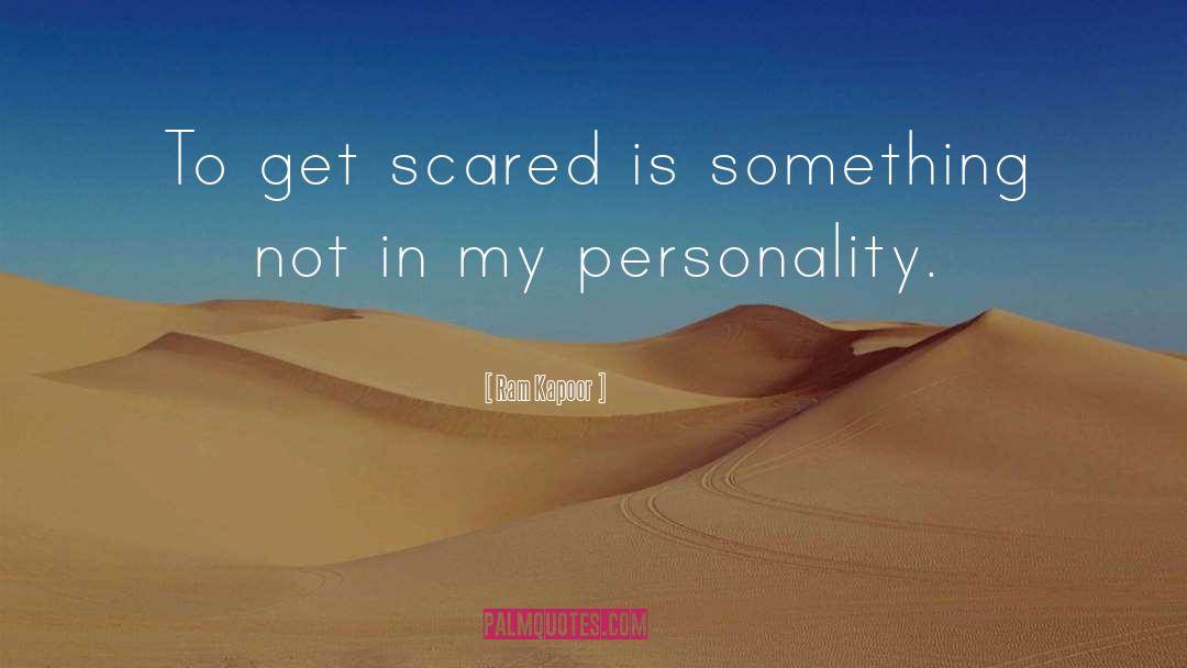Ram Kapoor Quotes: To get scared is something