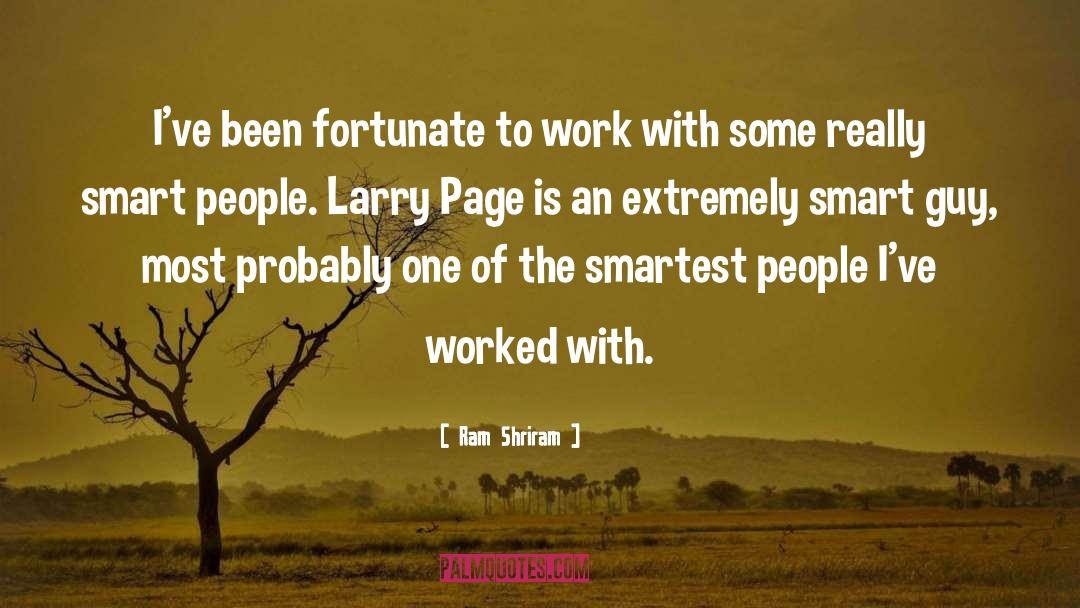 Ram Shriram Quotes: I've been fortunate to work