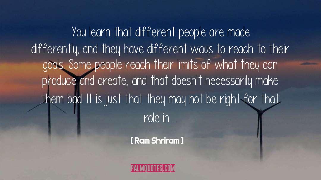 Ram Shriram Quotes: You learn that different people