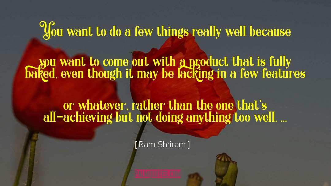 Ram Shriram Quotes: You want to do a