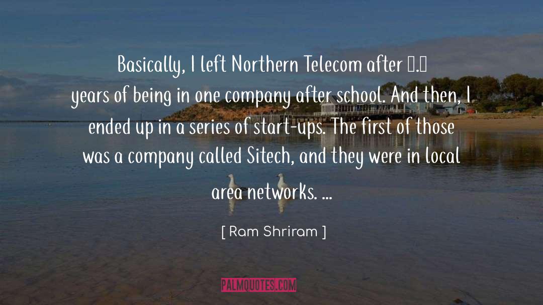 Ram Shriram Quotes: Basically, I left Northern Telecom