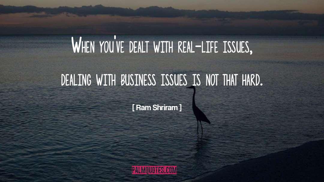 Ram Shriram Quotes: When you've dealt with real-life