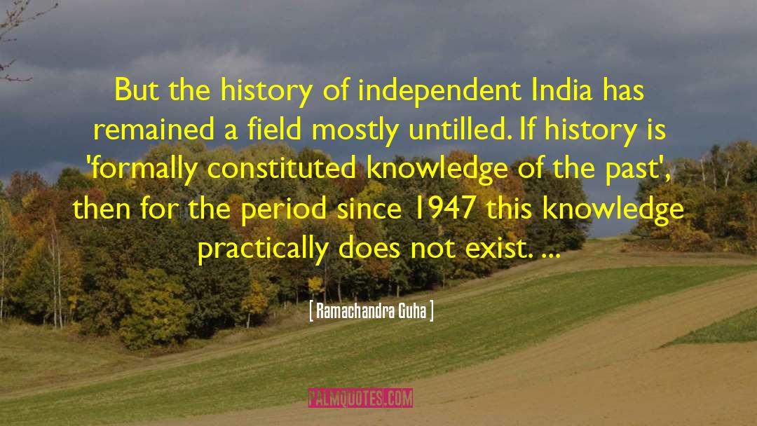 Ramachandra Guha Quotes: But the history of independent