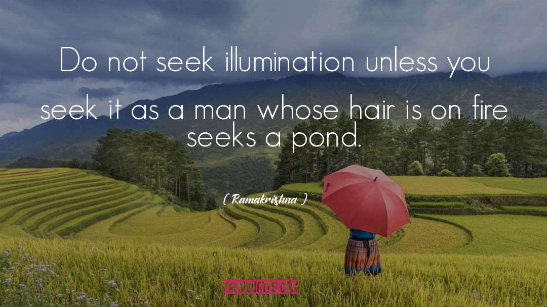 Ramakrishna Quotes: Do not seek illumination unless