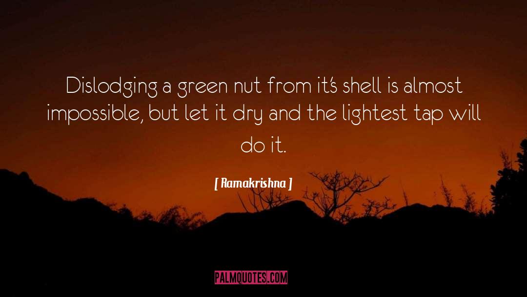 Ramakrishna Quotes: Dislodging a green nut from