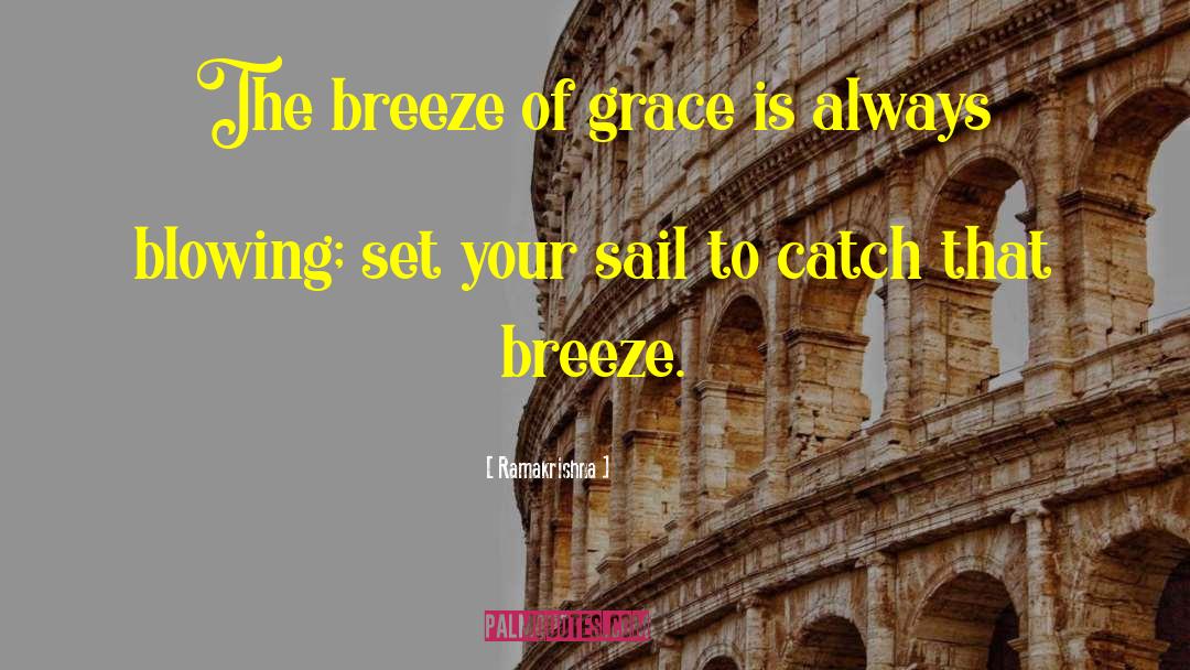 Ramakrishna Quotes: The breeze of grace is