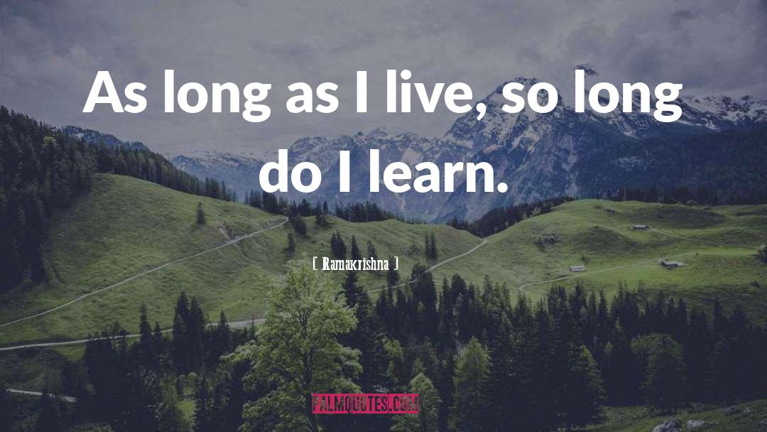 Ramakrishna Quotes: As long as I live,