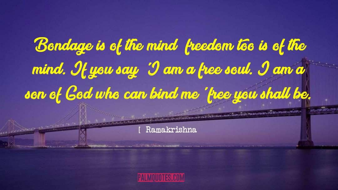 Ramakrishna Quotes: Bondage is of the mind;