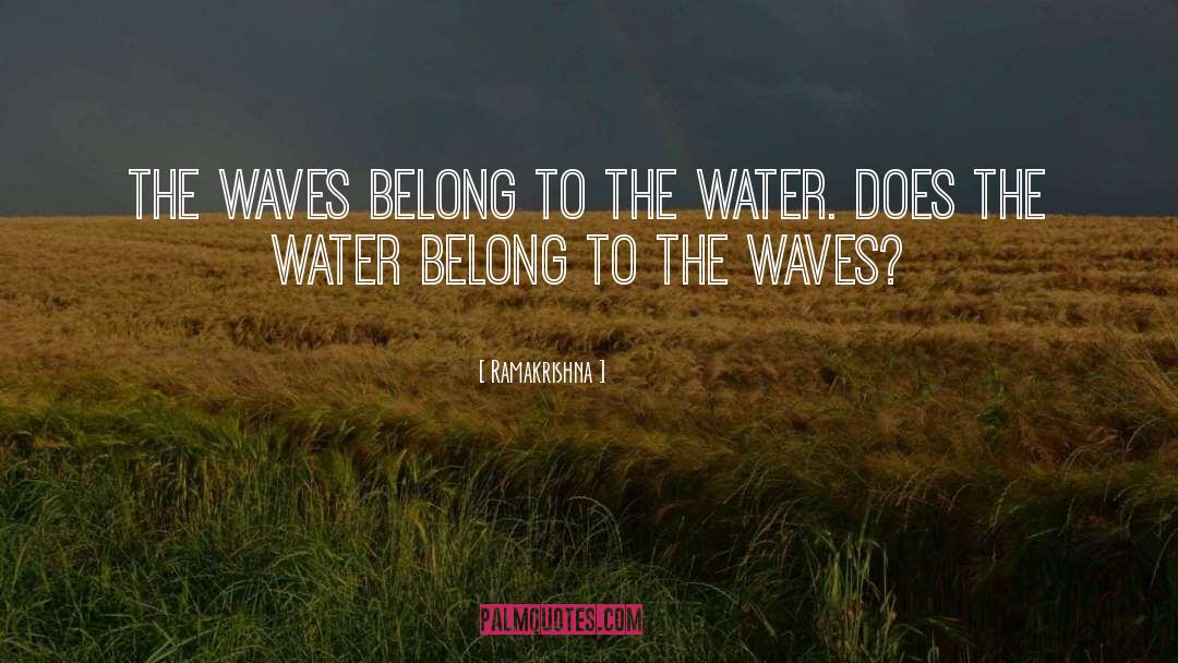 Ramakrishna Quotes: The waves belong to the