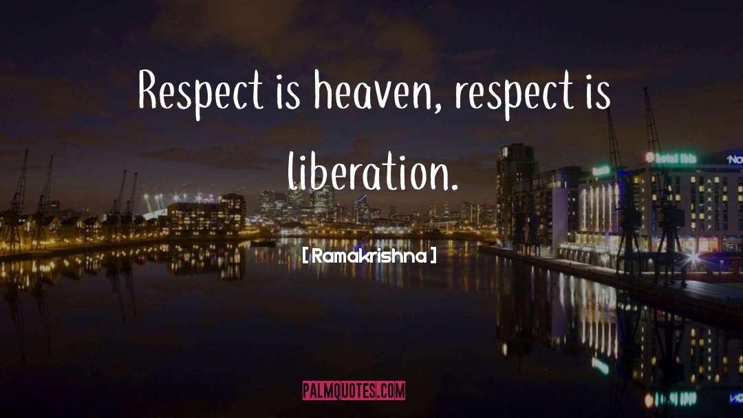 Ramakrishna Quotes: Respect is heaven, respect is