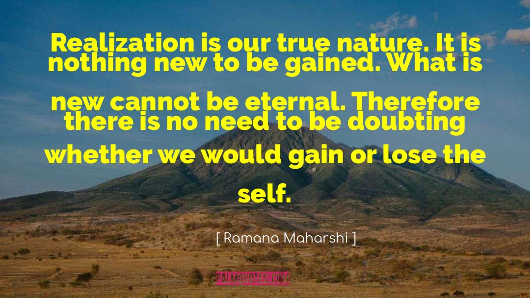 Ramana Maharshi Quotes: Realization is our true nature.