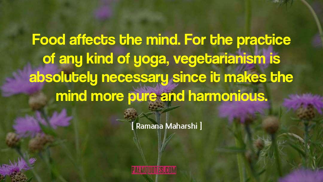 Ramana Maharshi Quotes: Food affects the mind. For