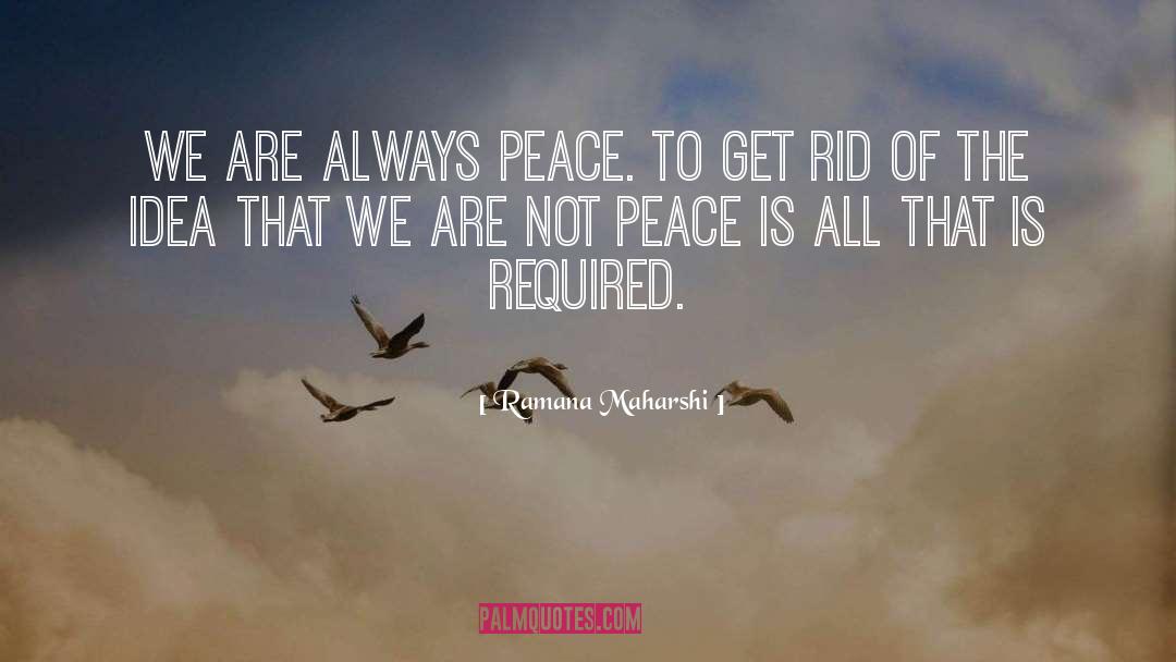 Ramana Maharshi Quotes: We are always peace. To