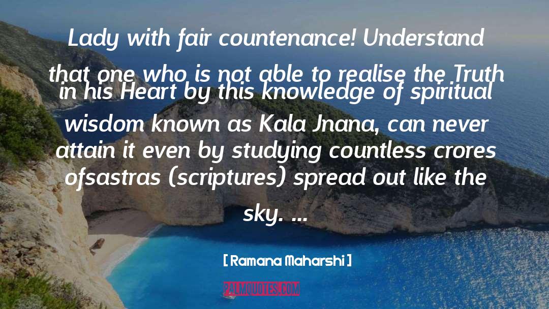 Ramana Maharshi Quotes: Lady with fair countenance! Understand