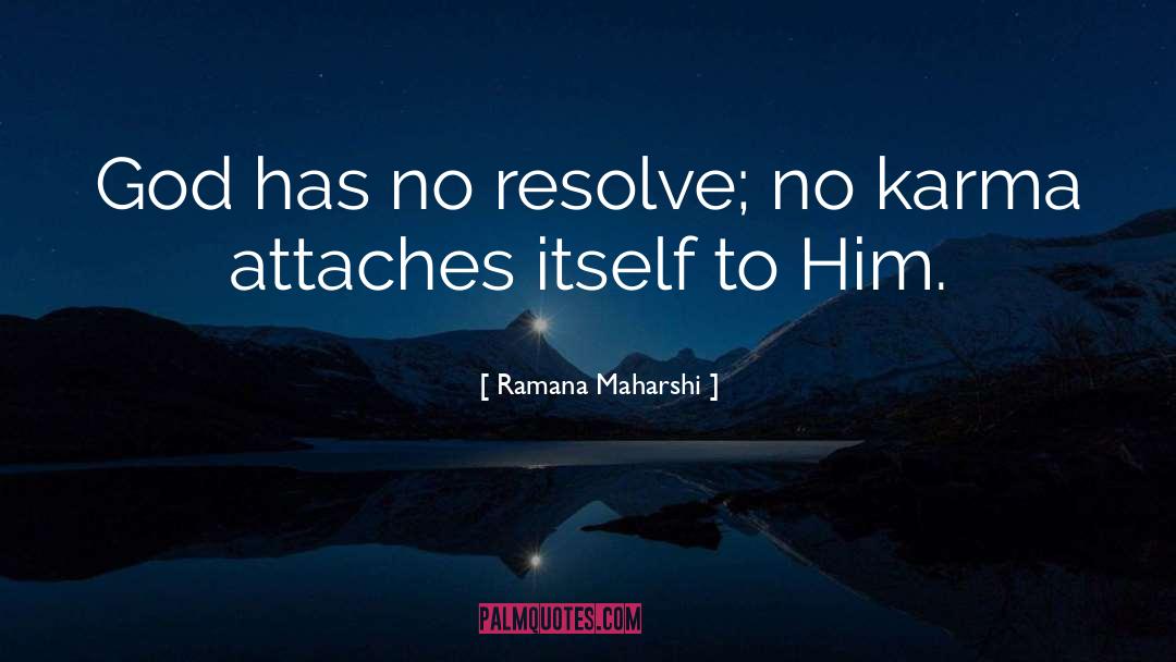 Ramana Maharshi Quotes: God has no resolve; no