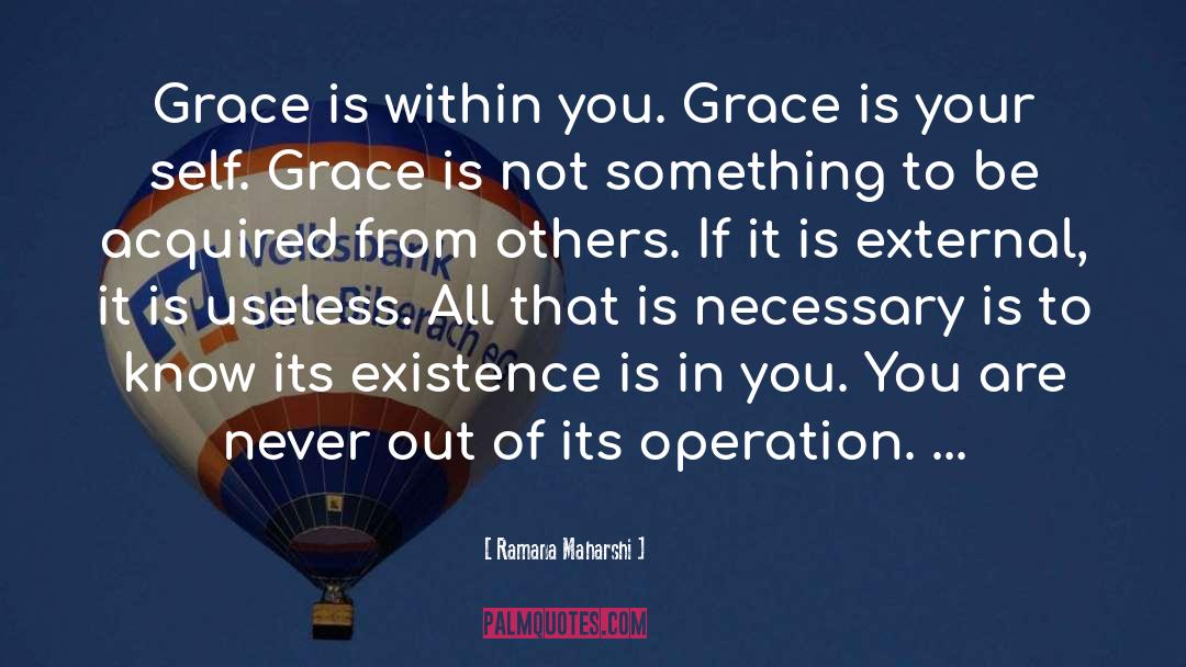 Ramana Maharshi Quotes: Grace is within you. Grace