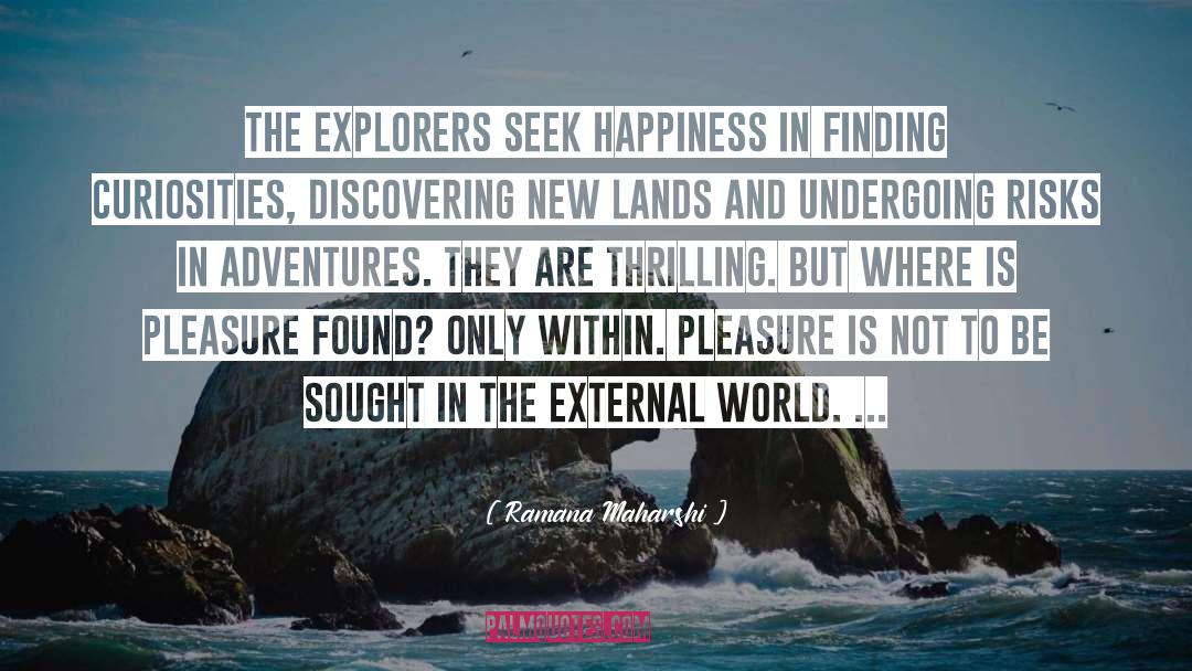 Ramana Maharshi Quotes: The explorers seek happiness in