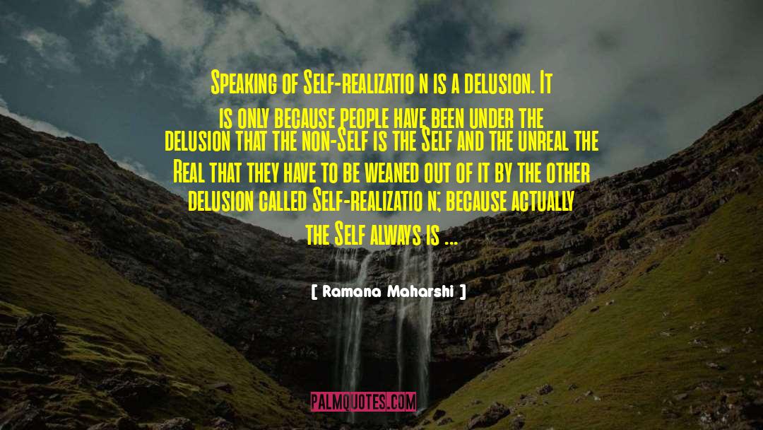 Ramana Maharshi Quotes: Speaking of Self-realizatio n is