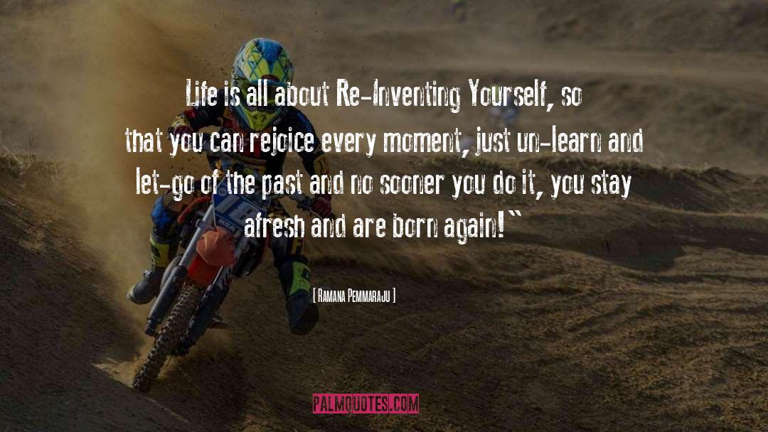 Ramana Pemmaraju Quotes: Life is all about Re-Inventing