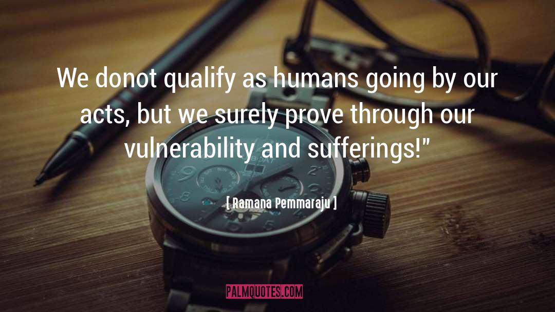 Ramana Pemmaraju Quotes: We donot qualify as humans