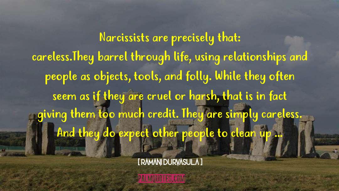 Ramani Durvasula Quotes: Narcissists are precisely that: careless.<br