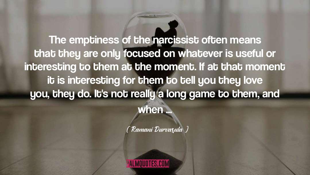 Ramani Durvasula Quotes: The emptiness of the narcissist