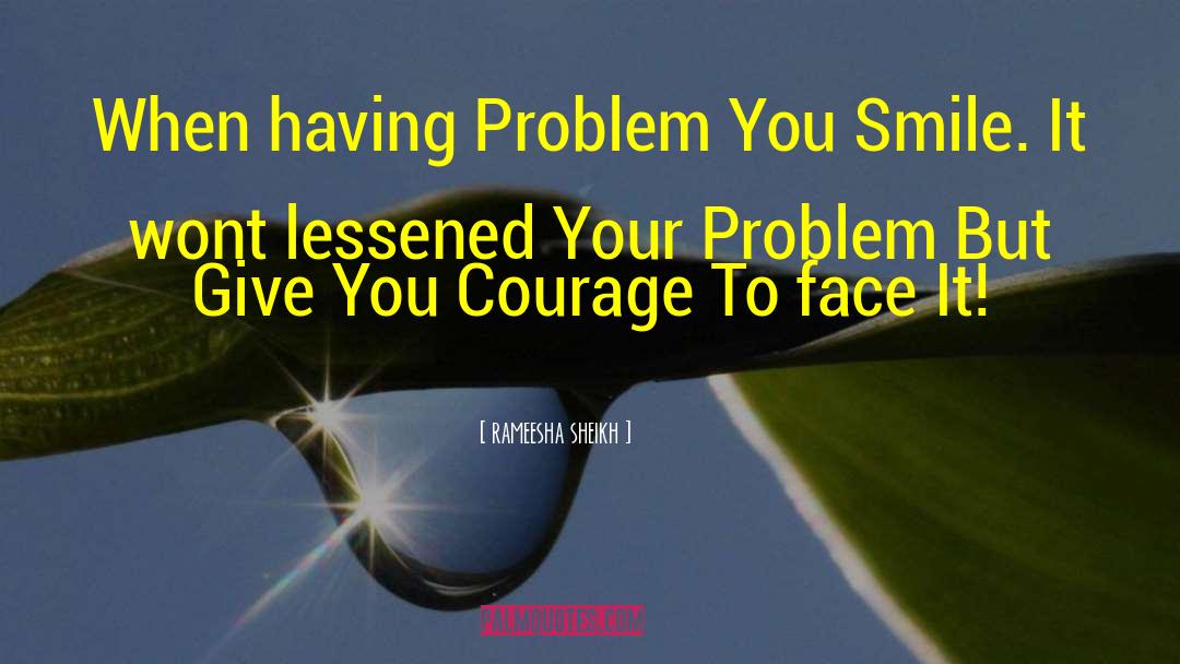 Rameesha Sheikh Quotes: When having Problem You Smile.