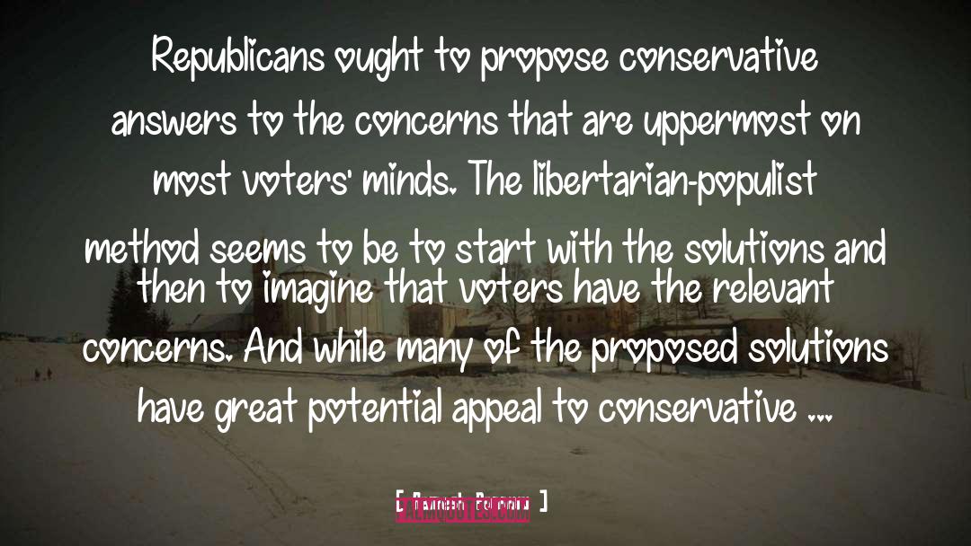 Ramesh Ponnuru Quotes: Republicans ought to propose conservative
