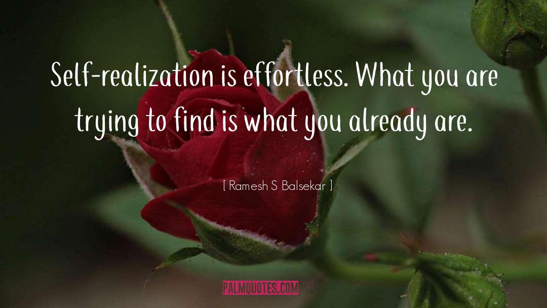 Ramesh S Balsekar Quotes: Self-realization is effortless. What you