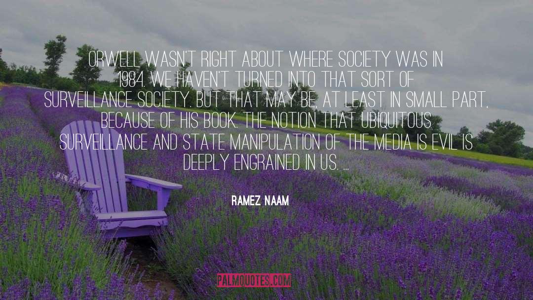 Ramez Naam Quotes: Orwell wasn't right about where