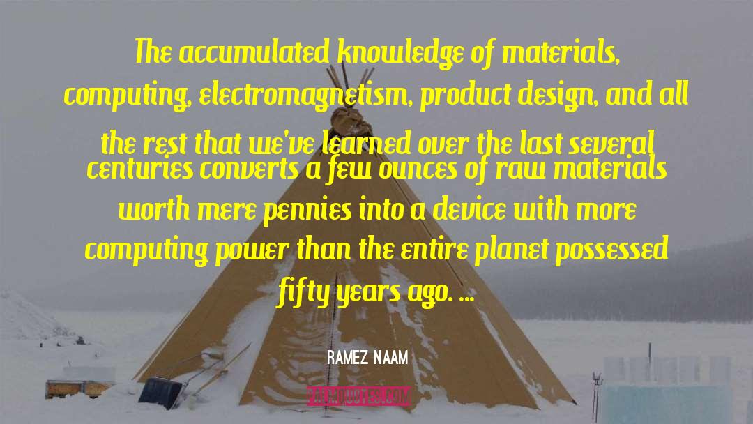 Ramez Naam Quotes: The accumulated knowledge of materials,