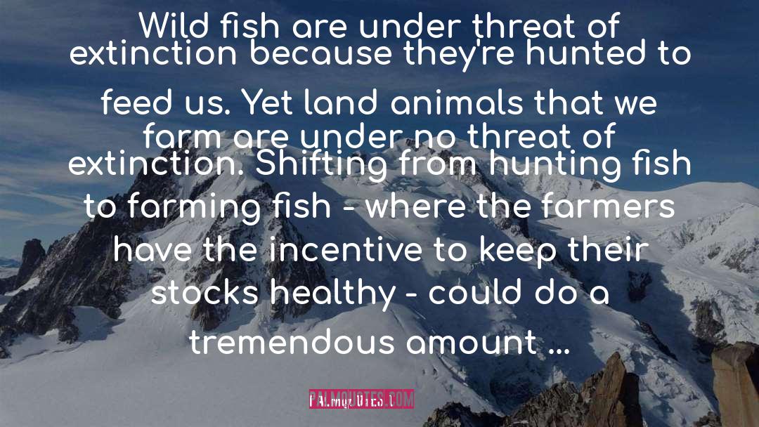 Ramez Naam Quotes: Wild fish are under threat