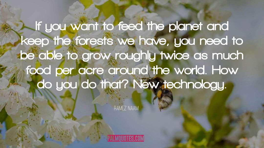 Ramez Naam Quotes: If you want to feed