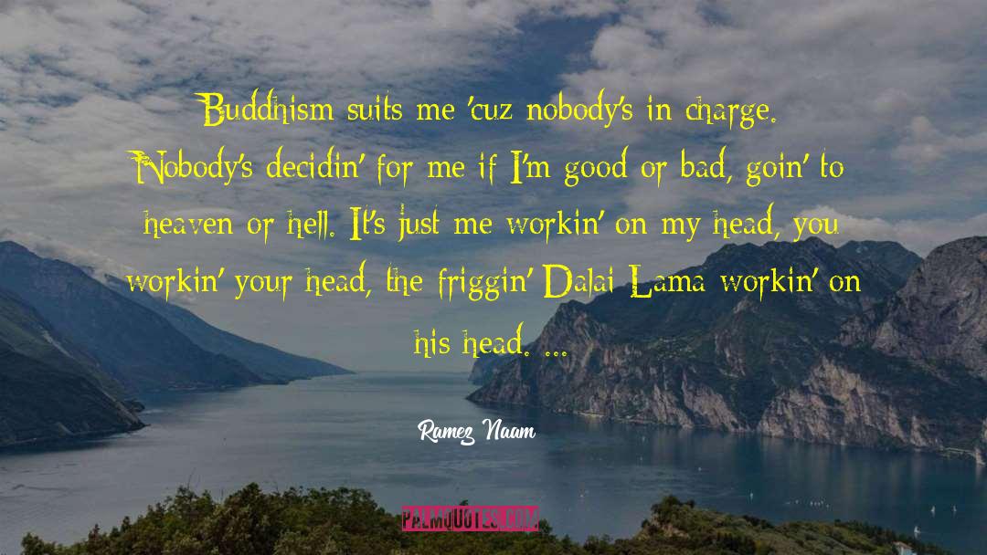 Ramez Naam Quotes: Buddhism suits me 'cuz nobody's