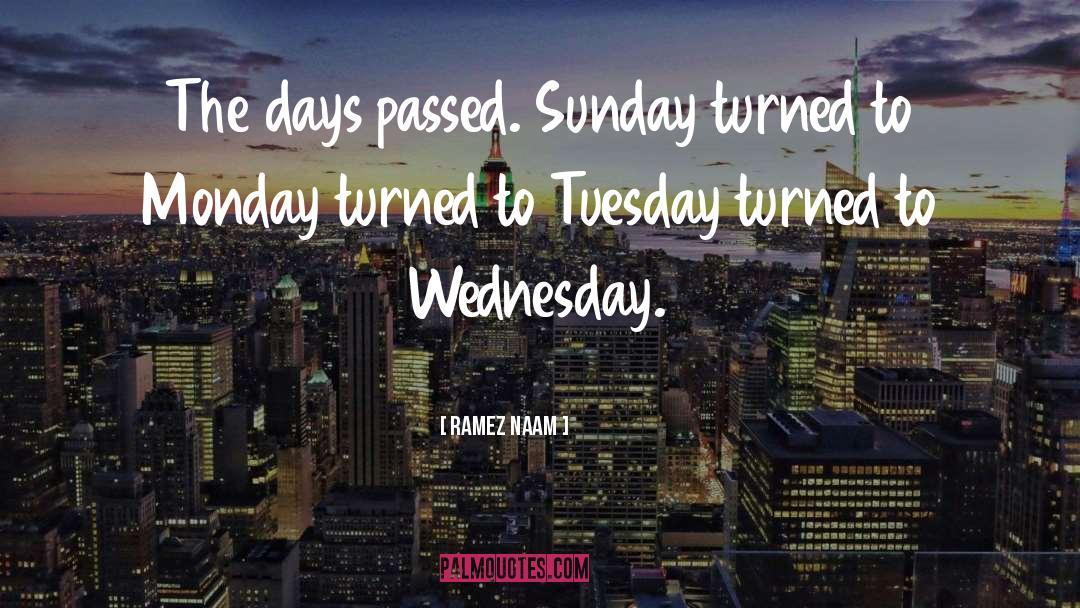 Ramez Naam Quotes: The days passed. Sunday turned