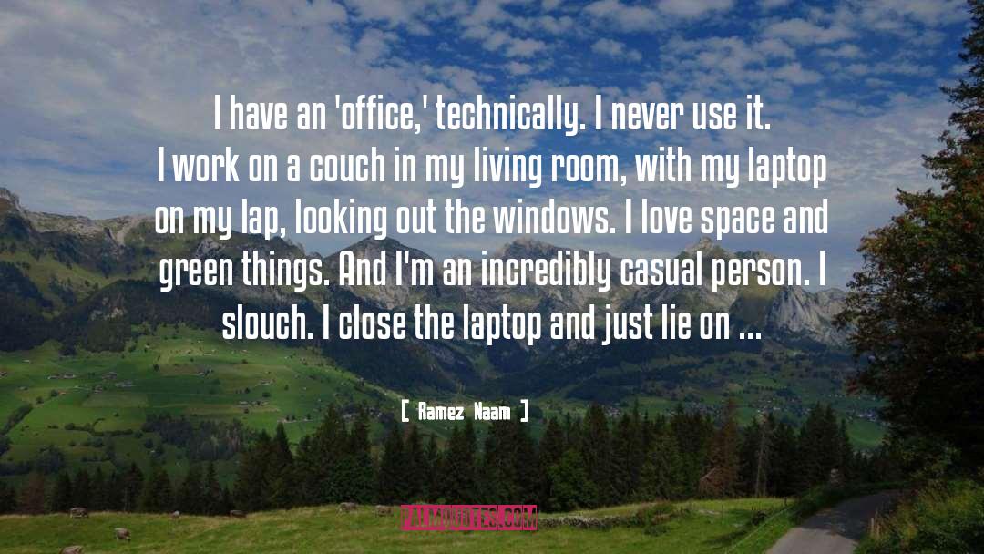 Ramez Naam Quotes: I have an 'office,' technically.