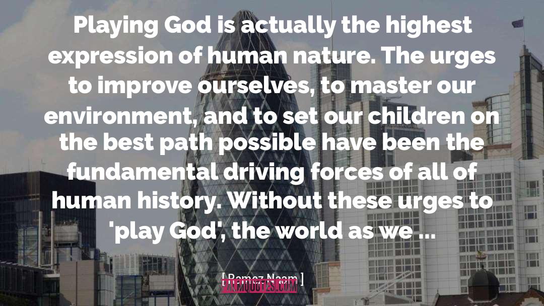 Ramez Naam Quotes: Playing God is actually the