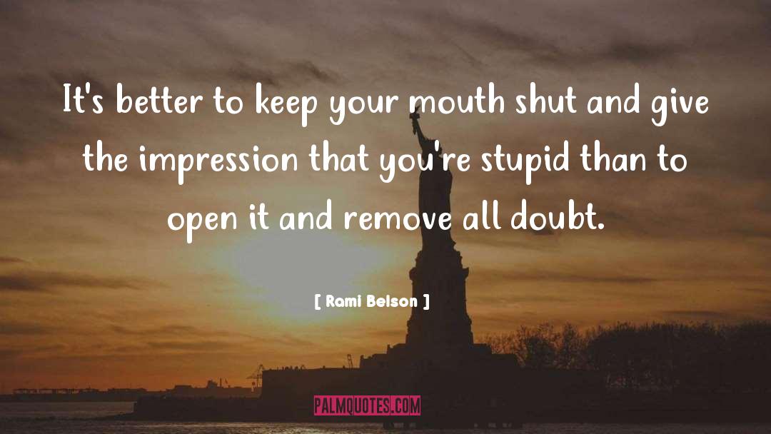 Rami Belson Quotes: It's better to keep your