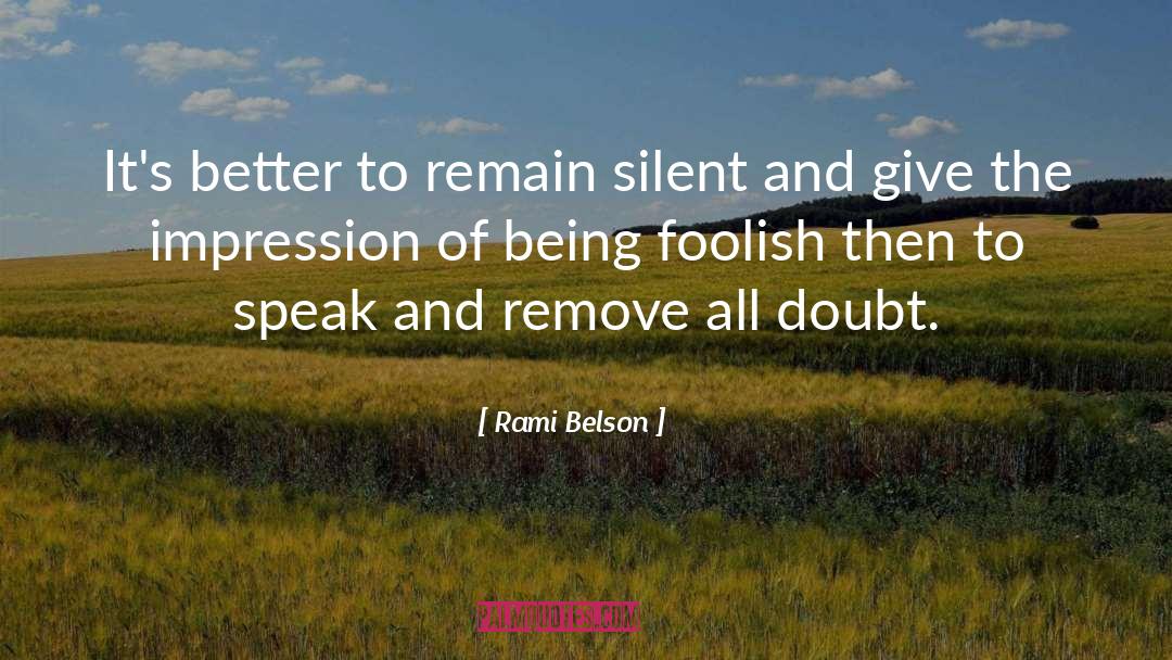 Rami Belson Quotes: It's better to remain silent