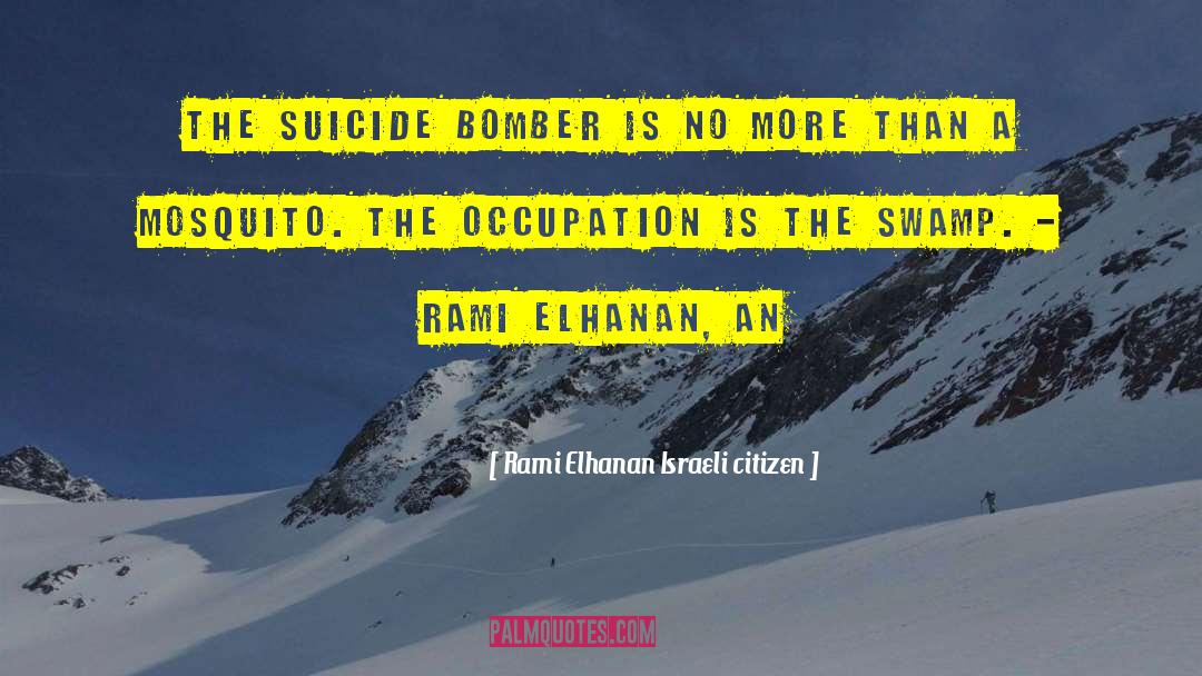 Rami Elhanan Israeli Citizen Quotes: The suicide bomber is no