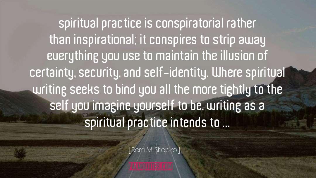 Rami M. Shapiro Quotes: spiritual practice is conspiratorial rather