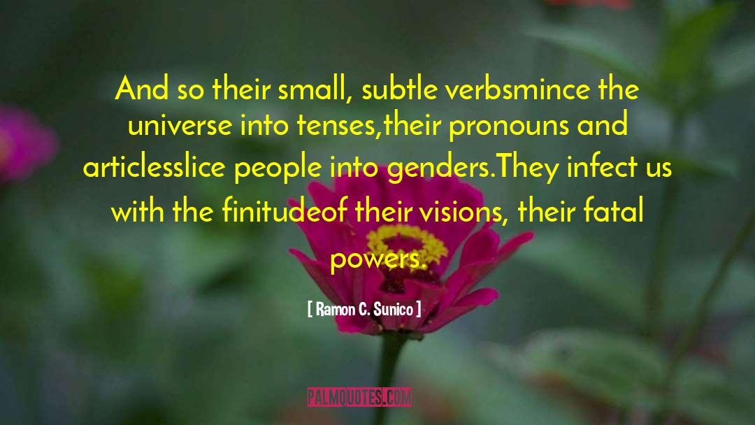 Ramon C. Sunico Quotes: And so their small, subtle