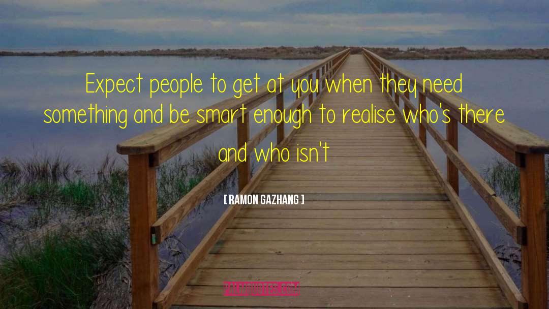 Ramon Gazhang Quotes: Expect people to get at