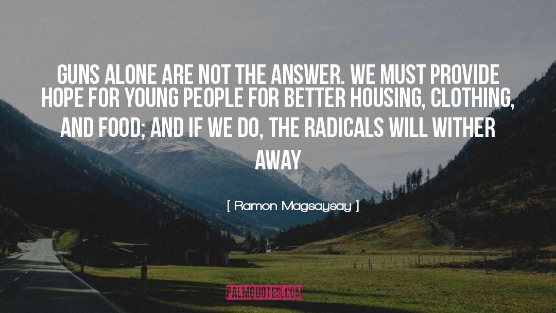 Ramon Magsaysay Quotes: Guns alone are not the