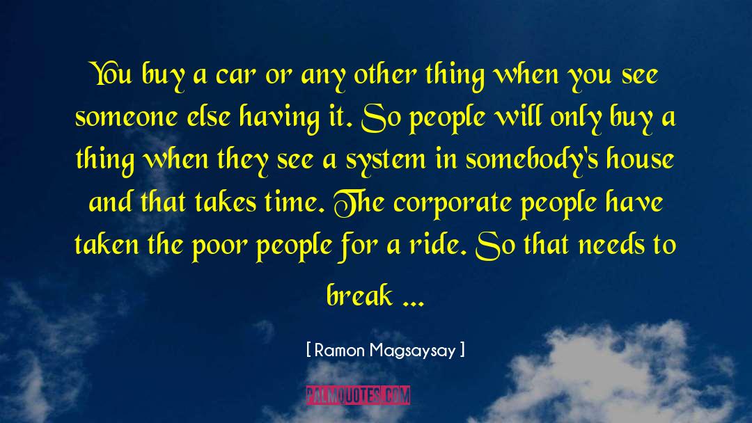 Ramon Magsaysay Quotes: You buy a car or