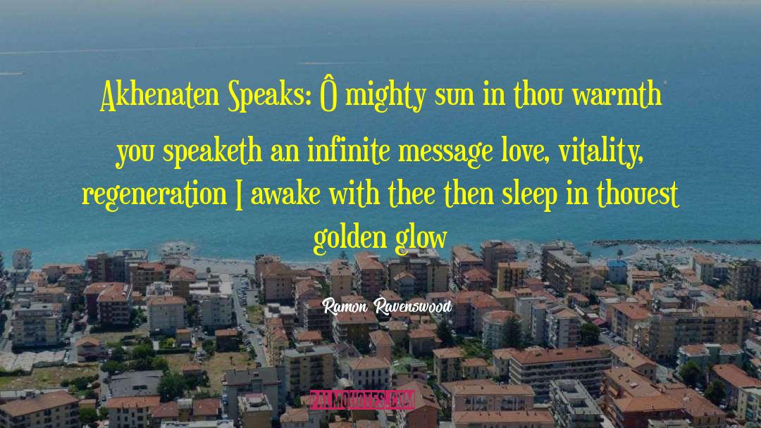 Ramon Ravenswood Quotes: Akhenaten Speaks: <br />Ô mighty