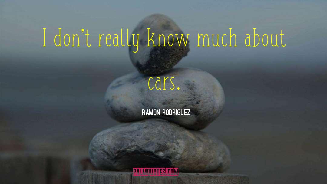Ramon Rodriguez Quotes: I don't really know much